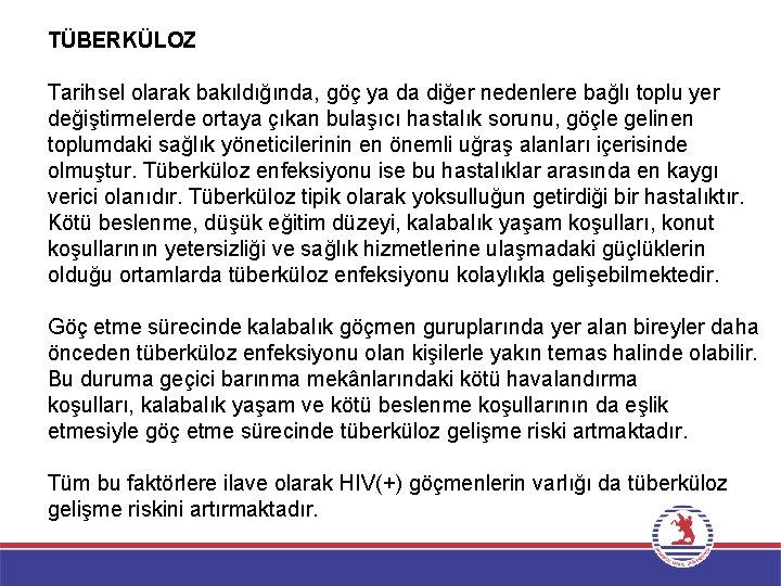 TÜBERKÜLOZ Tarihsel olarak bakıldığında, göç ya da diğer nedenlere bağlı toplu yer değiştirmelerde ortaya