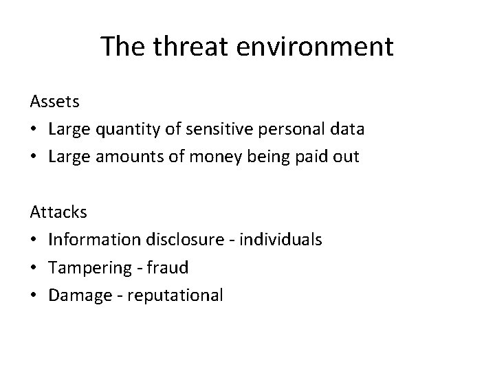 The threat environment Assets • Large quantity of sensitive personal data • Large amounts