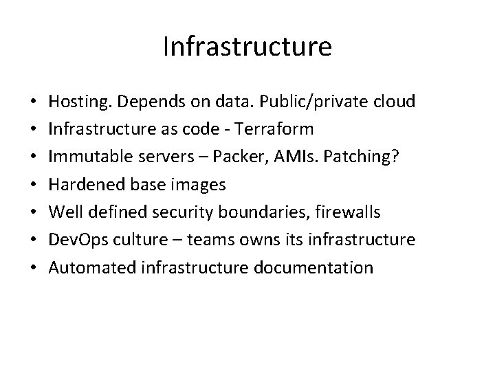 Infrastructure • • Hosting. Depends on data. Public/private cloud Infrastructure as code - Terraform