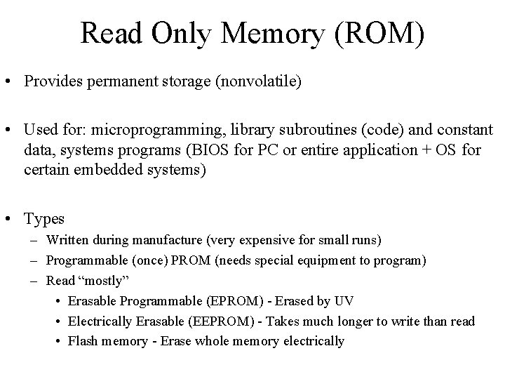 Read Only Memory (ROM) • Provides permanent storage (nonvolatile) • Used for: microprogramming, library