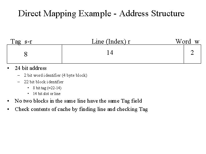 Direct Mapping Example - Address Structure Tag s-r Line (Index) r 14 8 •