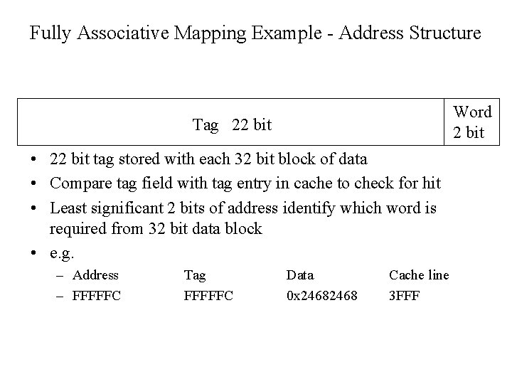 Fully Associative Mapping Example - Address Structure Word 2 bit Tag 22 bit •
