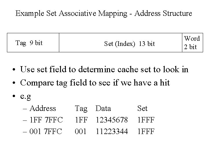 Example Set Associative Mapping - Address Structure Tag 9 bit Set (Index) 13 bit