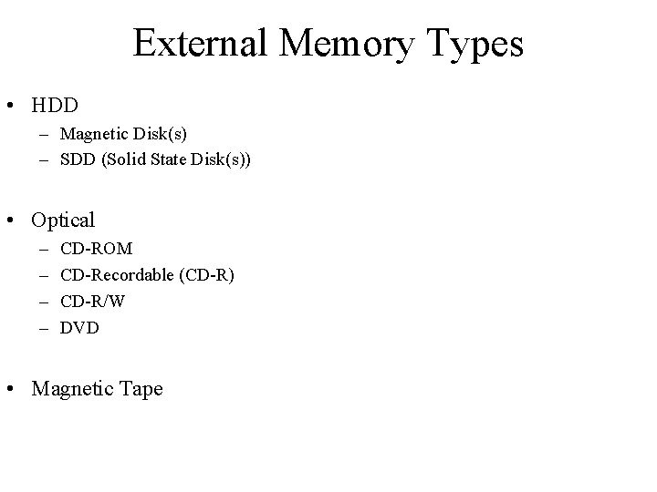 External Memory Types • HDD – Magnetic Disk(s) – SDD (Solid State Disk(s)) •