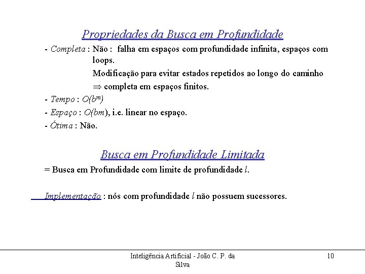 Propriedades da Busca em Profundidade - Completa : Não : falha em espaços com