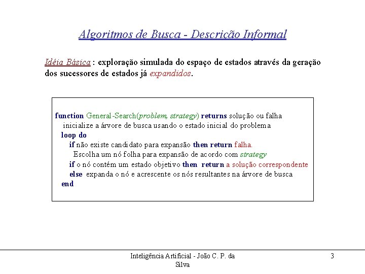 Algoritmos de Busca - Descrição Informal Idéia Básica : exploração simulada do espaço de