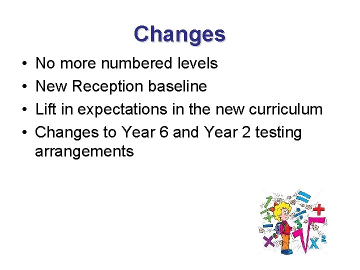 Changes • • No more numbered levels New Reception baseline Lift in expectations in