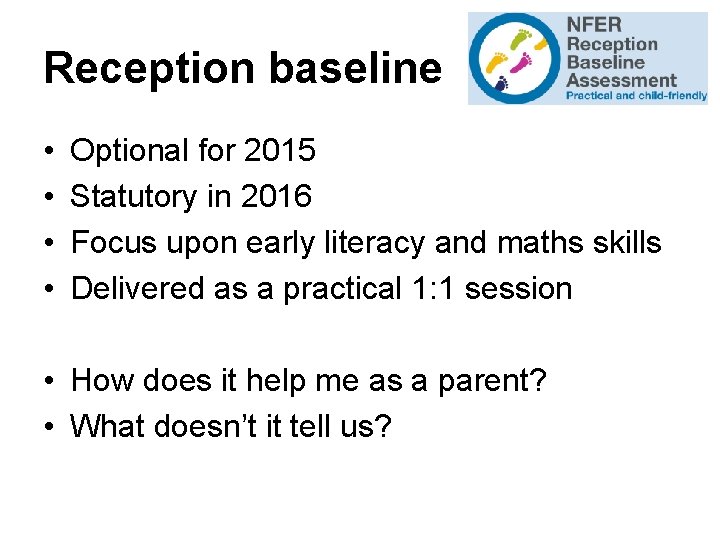 Reception baseline • • Optional for 2015 Statutory in 2016 Focus upon early literacy