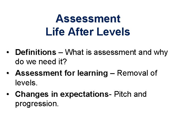 Assessment Life After Levels • Definitions – What is assessment and why do we