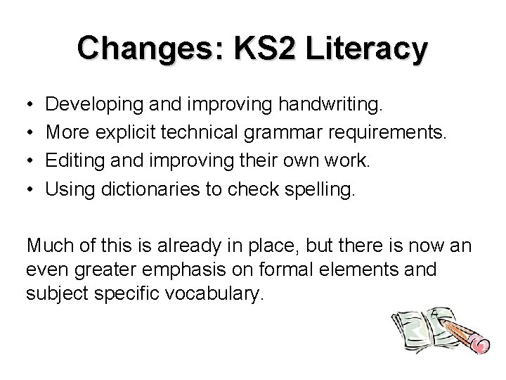 Changes: KS 2 Literacy • • Developing and improving handwriting. More explicit technical grammar
