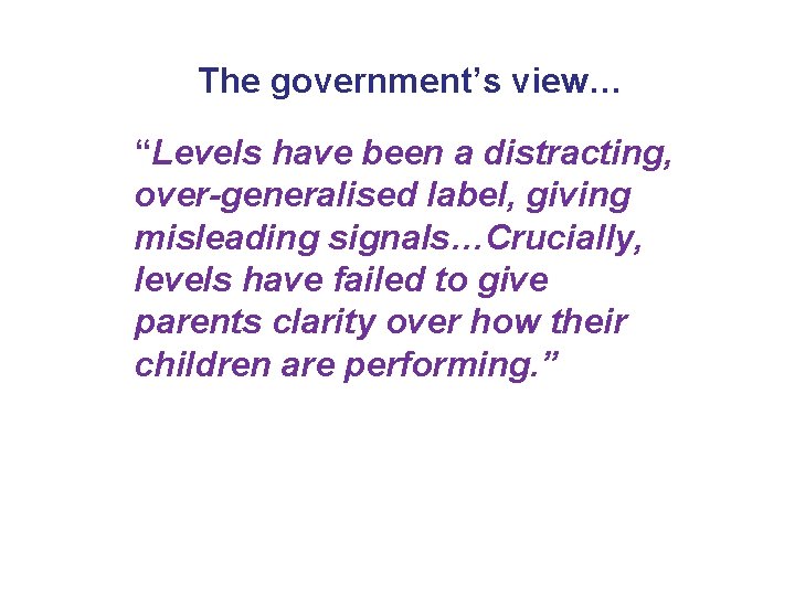 The government’s view… “Levels have been a distracting, over-generalised label, giving misleading signals…Crucially, levels