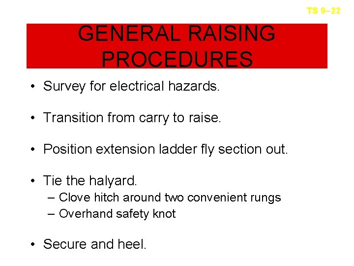 TS 9– 22 GENERAL RAISING PROCEDURES • Survey for electrical hazards. • Transition from
