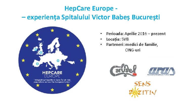 Hep. Care Europe – experiența Spitalului Victor Babeș București • Perioada: Aprilie 2016 –
