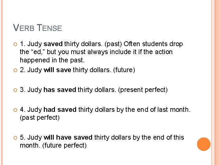VERB TENSE 1. Judy saved thirty dollars. (past) Often students drop the “ed, ”