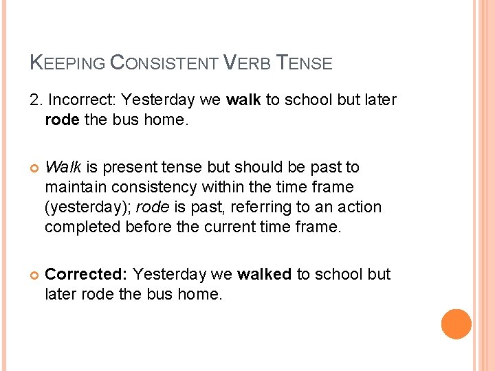 KEEPING CONSISTENT VERB TENSE 2. Incorrect: Yesterday we walk to school but later rode