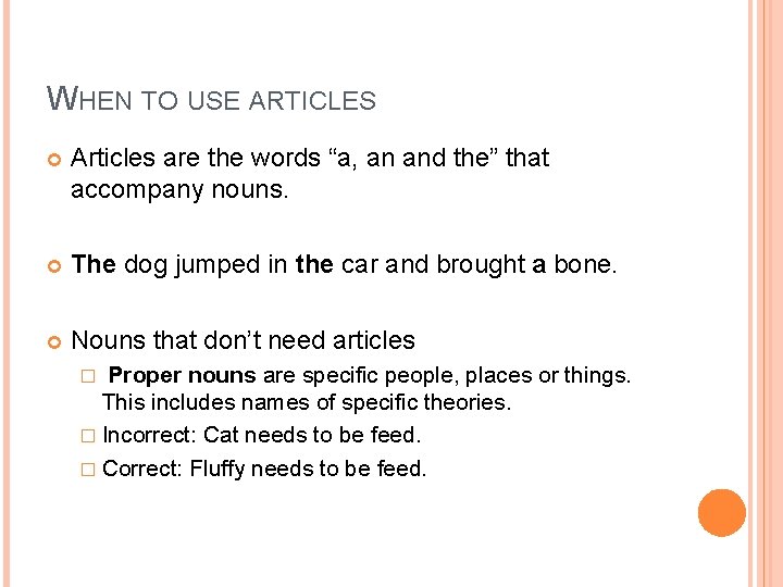 WHEN TO USE ARTICLES Articles are the words “a, an and the” that accompany