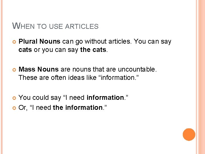 WHEN TO USE ARTICLES Plural Nouns can go without articles. You can say cats