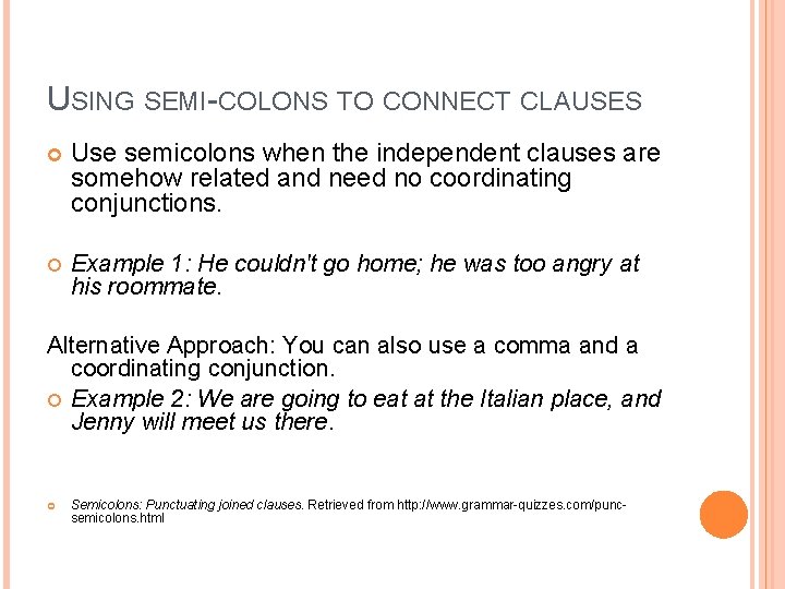 USING SEMI-COLONS TO CONNECT CLAUSES Use semicolons when the independent clauses are somehow related