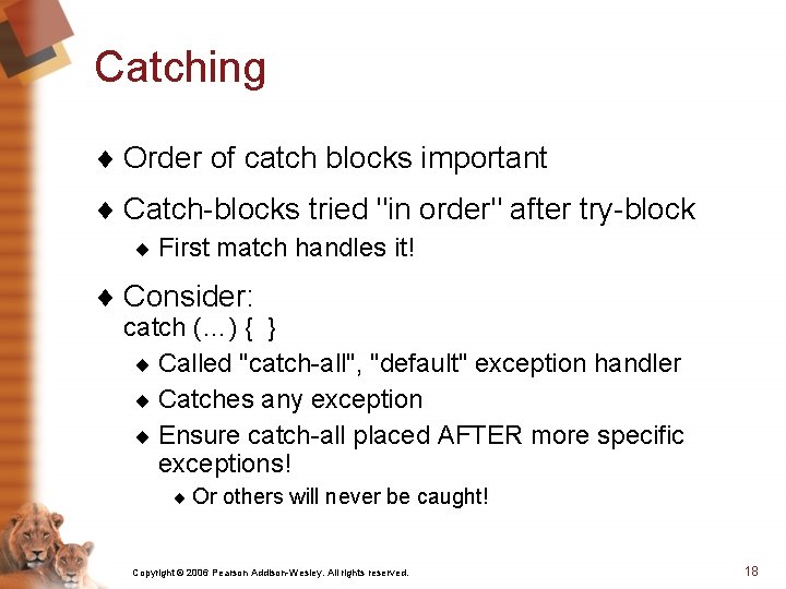 Catching ¨ Order of catch blocks important ¨ Catch-blocks tried "in order" after try-block Catching ¨ Order of catch blocks important ¨ Catch-blocks tried "in order" after try-block