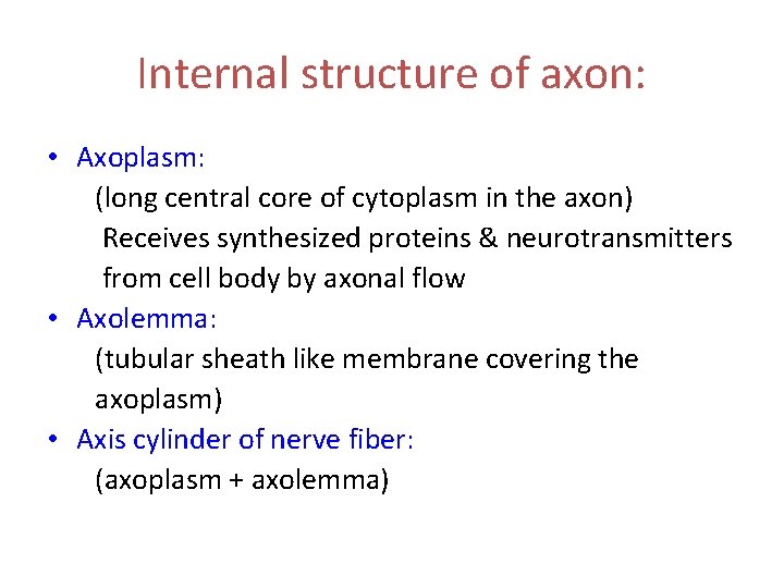 Internal structure of axon: • Axoplasm: (long central core of cytoplasm in the axon)