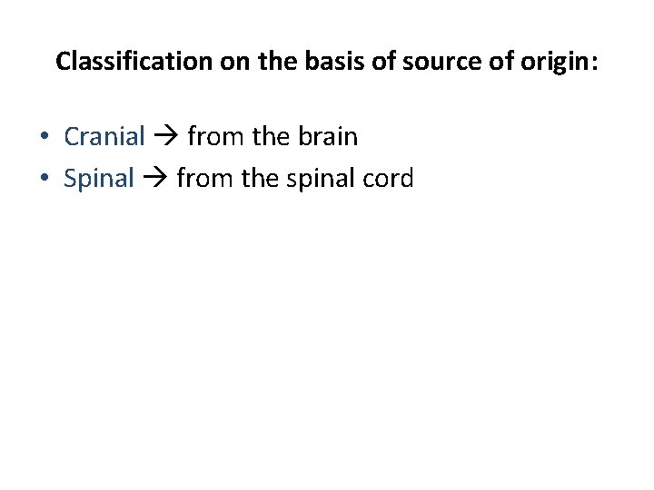 Classification on the basis of source of origin: • Cranial from the brain •