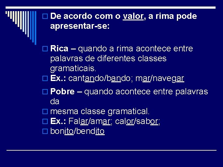 o De acordo com o valor, a rima pode apresentar-se: o Rica – quando