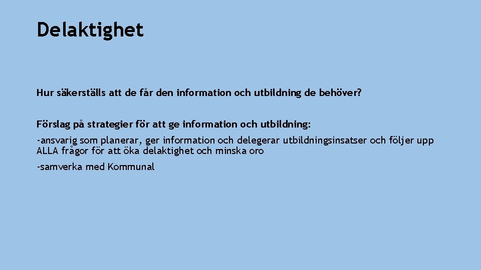 Delaktighet Hur säkerställs att de får den information och utbildning de behöver? Förslag på