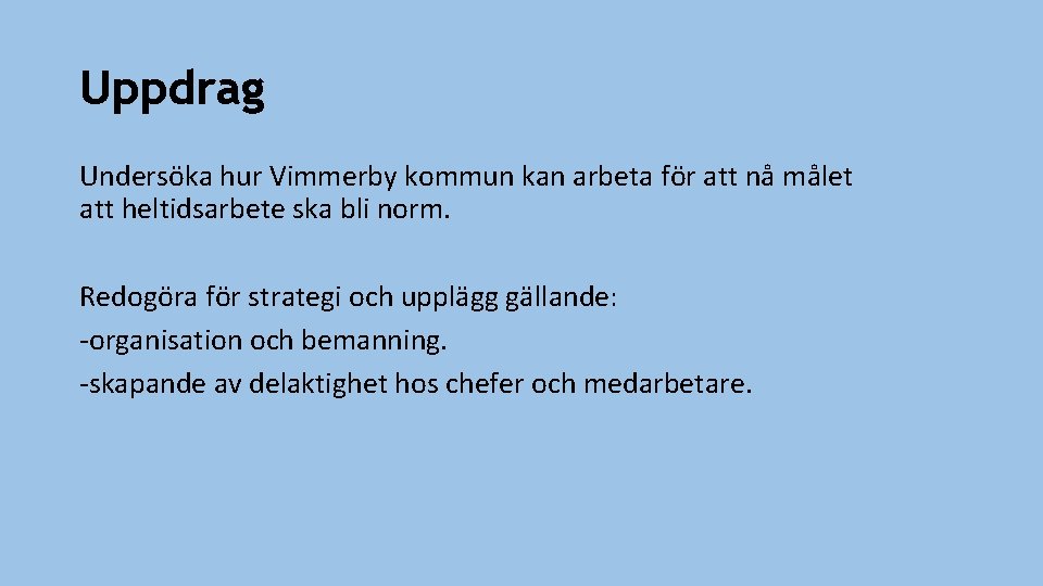 Uppdrag Undersöka hur Vimmerby kommun kan arbeta för att nå målet att heltidsarbete ska