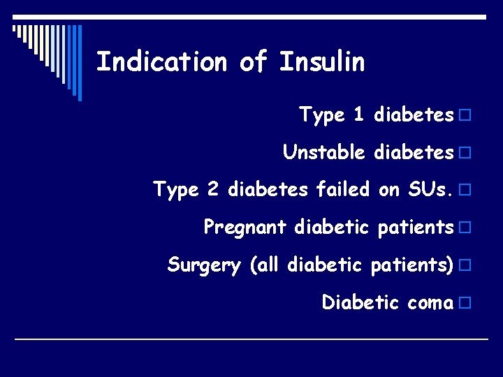 Indication of Insulin Type 1 diabetes o Unstable diabetes o Type 2 diabetes failed