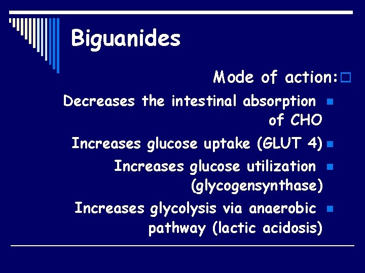 Biguanides Mode of action: o Decreases the intestinal absorption n of CHO Increases glucose