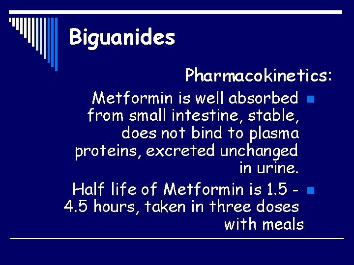Biguanides Pharmacokinetics: Metformin is well absorbed n from small intestine, stable, does not bind