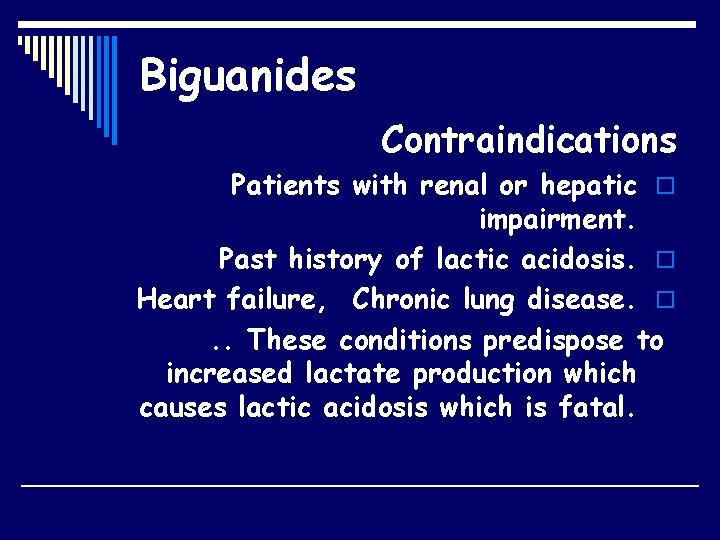 Biguanides Contraindications Patients with renal or hepatic o impairment. Past history of lactic acidosis.