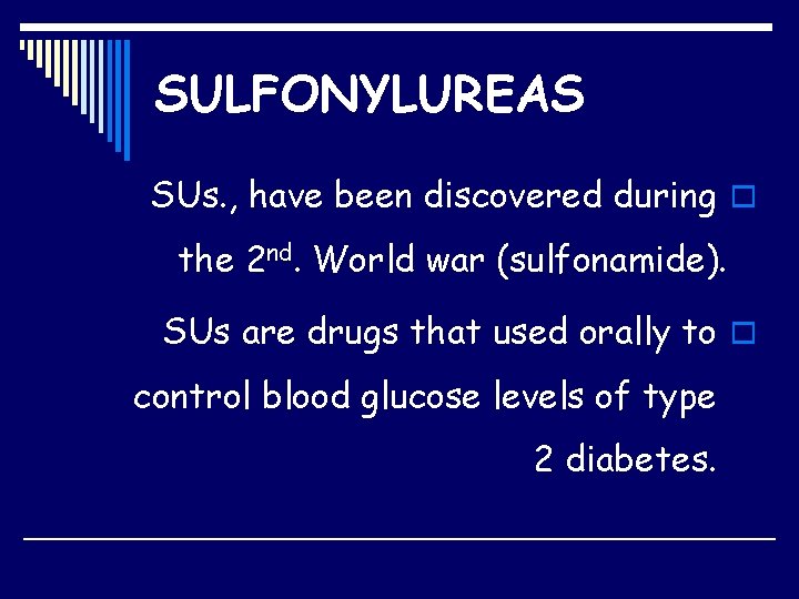 SULFONYLUREAS SUs. , have been discovered during o the 2 nd. World war (sulfonamide).