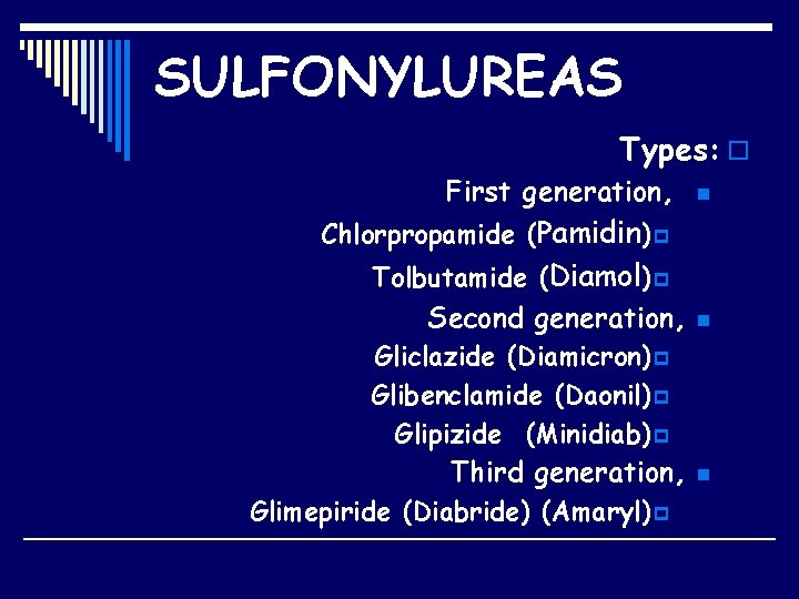 SULFONYLUREAS Types: o First generation, n Chlorpropamide (Pamidin) p Tolbutamide (Diamol) p Second generation,