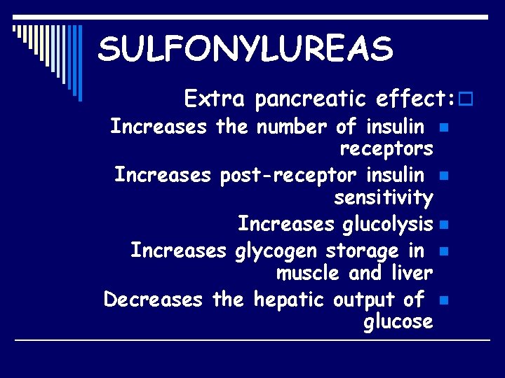 SULFONYLUREAS Extra pancreatic effect: o Increases the number of insulin n receptors Increases post-receptor