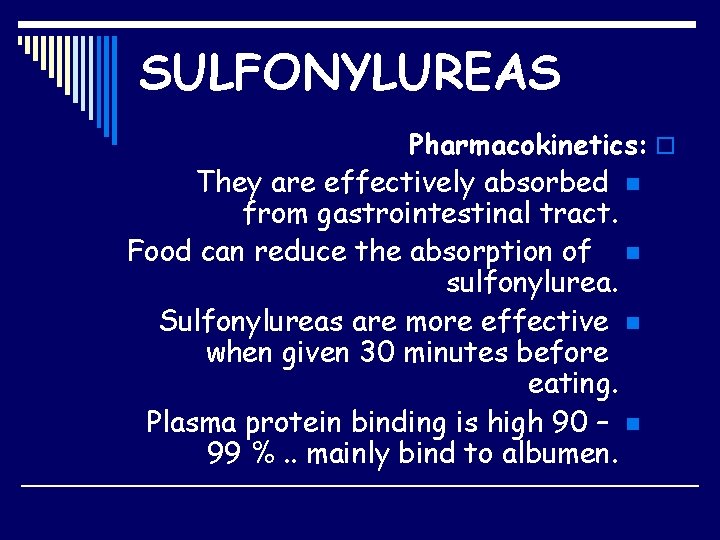 SULFONYLUREAS Pharmacokinetics: o They are effectively absorbed n from gastrointestinal tract. Food can reduce