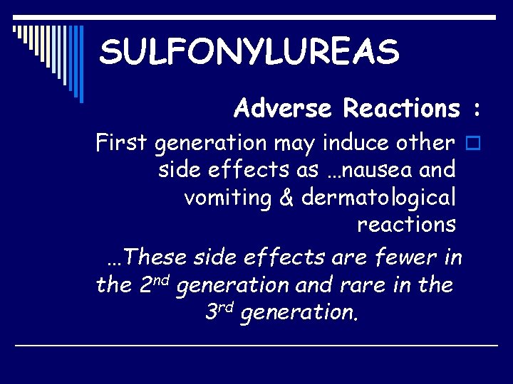 SULFONYLUREAS Adverse Reactions : First generation may induce other o side effects as …nausea