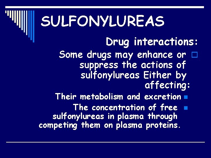 SULFONYLUREAS Drug interactions: Some drugs may enhance or o suppress the actions of sulfonylureas