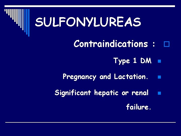 SULFONYLUREAS Contraindications : o Type 1 DM n Pregnancy and Lactation. n Significant hepatic