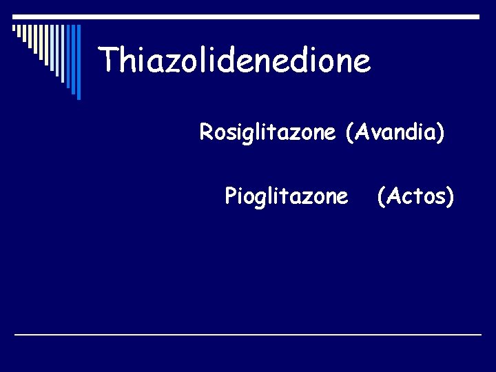 Thiazolidenedione Rosiglitazone (Avandia) Pioglitazone (Actos) 