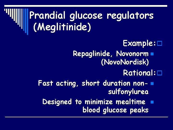 Prandial glucose regulators (Meglitinide) Example: o Repaglinide, Novonorm n (Novo. Nordisk) Rational: o Fast