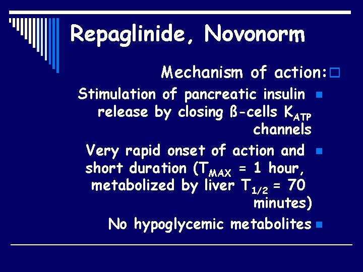 Repaglinide, Novonorm Mechanism of action: o Stimulation of pancreatic insulin n release by closing