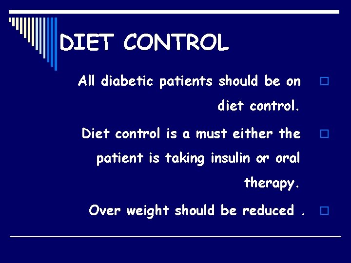 DIET CONTROL All diabetic patients should be on o diet control. Diet control is