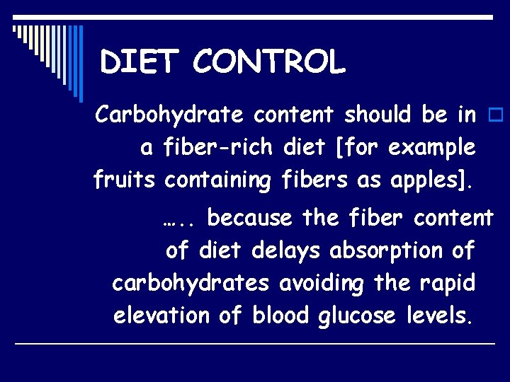 DIET CONTROL Carbohydrate content should be in o a fiber-rich diet [for example fruits