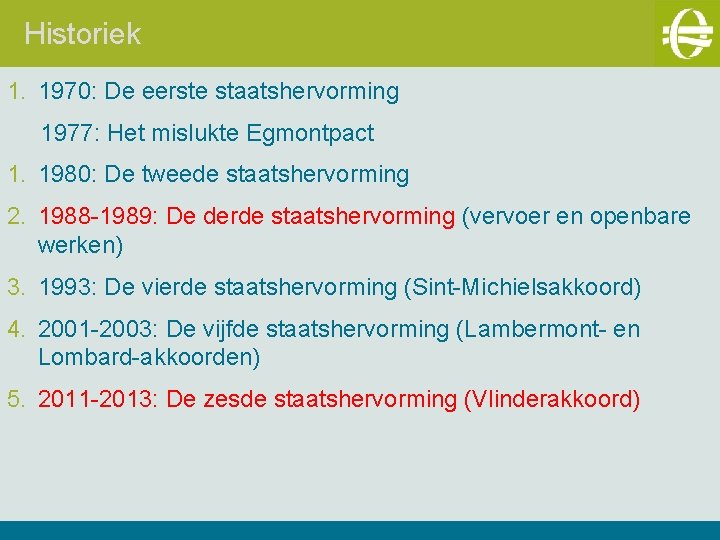 Historiek 1. 1970: De eerste staatshervorming 1977: Het mislukte Egmontpact 1. 1980: De tweede