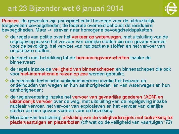 art 23 Bijzonder wet 6 januari 2014 Principe: de gewesten zijn principieel enkel bevoegd