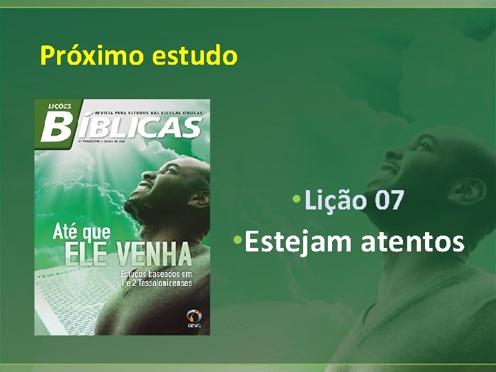 Próximo estudo • Lição 07 • Estejam atentos Próximo estudo • Lição 07 • Estejam atentos