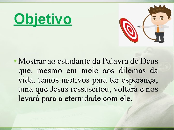 Objetivo • Mostrar ao estudante da Palavra de Deus que, mesmo em meio aos Objetivo • Mostrar ao estudante da Palavra de Deus que, mesmo em meio aos