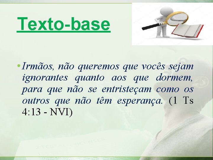 Texto-base • Irmãos, não queremos que vocês sejam ignorantes quanto aos que dormem, para Texto-base • Irmãos, não queremos que vocês sejam ignorantes quanto aos que dormem, para