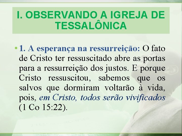 I. OBSERVANDO A IGREJA DE TESSALÔNICA • 1. A esperança na ressurreição: O fato I. OBSERVANDO A IGREJA DE TESSALÔNICA • 1. A esperança na ressurreição: O fato